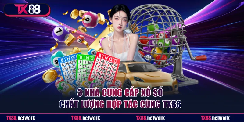 3 Nhà cung cấp xổ số chất lượng hợp tác cùng nhà cái