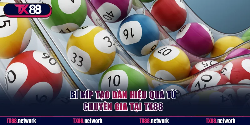 Bí kíp tạo dàn hiệu quả từ chuyên gia tại TX88