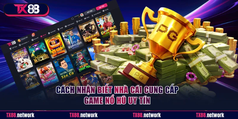 Cách nhận biết nhà cái cung cấp game nổ hũ uy tín