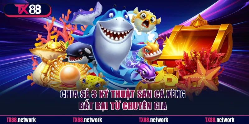 Chia sẻ 3 kỹ thuật săn cá Xèng bất bại từ chuyên gia