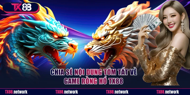 Chia sẻ nội dung tóm tắt về game Rồng Hổ TX88