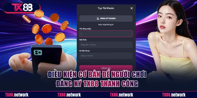 Điều kiện cơ bản để người chơi đăng ký TX88 thành công