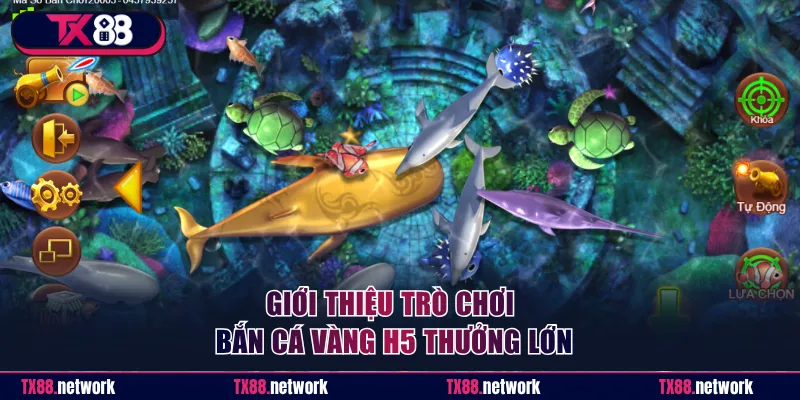 Giới thiệu trò chơi Bắn Cá Vàng H5 thưởng lớn
