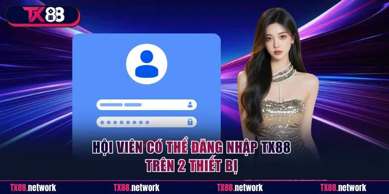 Hội viên có thể đăng nhập TX88 trên 2 thiết bị
