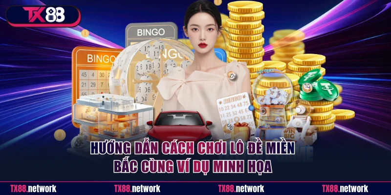 Hướng dẫn cách chơi lô đề miền Bắc cùng ví dụ minh họa