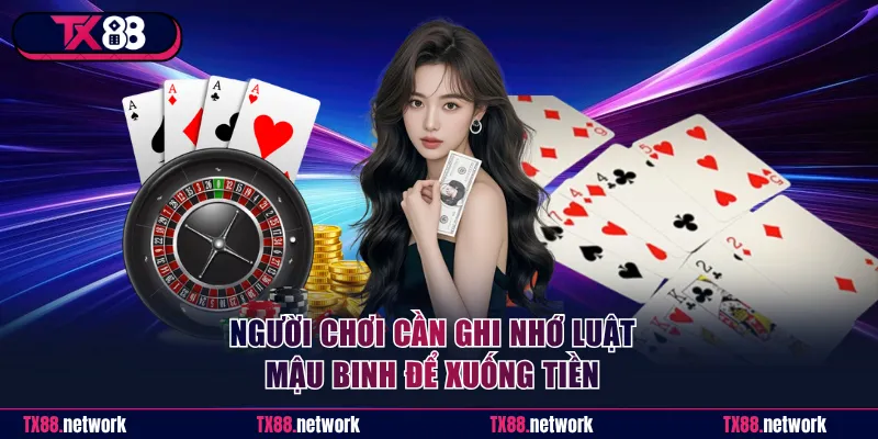 Người chơi cần ghi nhớ luật Mậu Binh để xuống tiền