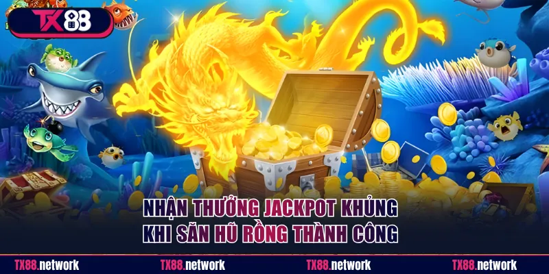 Nhận thưởng Jackpot khủng khi săn hũ rồng thành công