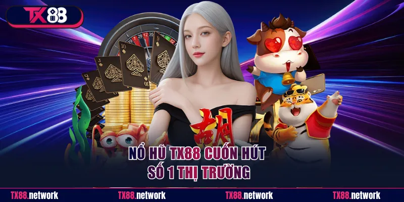 Nổ hũ TX88 cuốn hút số 1 thị trường