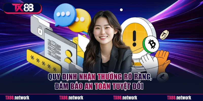 Quy định nhận thưởng rõ ràng, đảm bảo an toàn tuyệt đối 