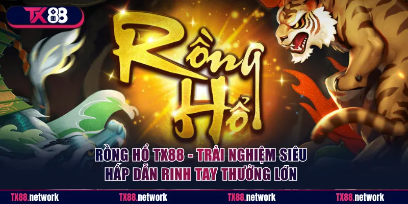Rồng Hổ TX88