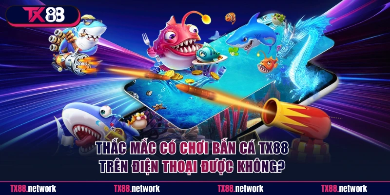 Thắc mắc có chơi game săn cá trên điện thoại được không?