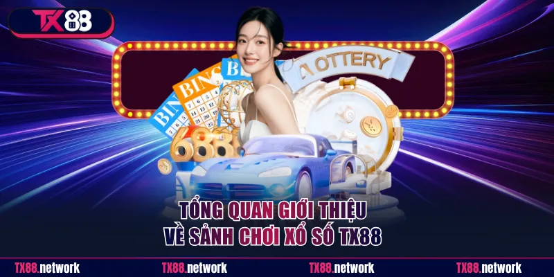 Tổng quan giới thiệu về sảnh chơi xổ số TX88