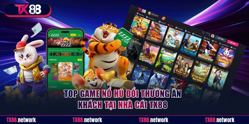 Top game nổ hũ đổi thưởng ăn khách tại nhà cái TX88